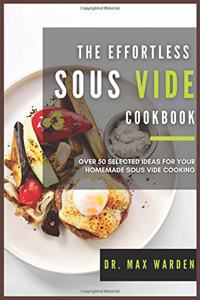 The Effortless Sous Vide Cookbook