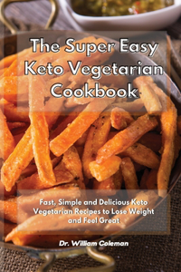 The Super Easy Keto Vegetarian Cookbook