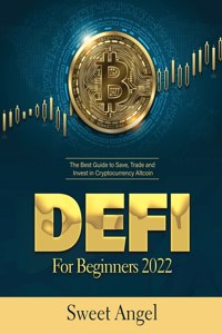 Defi for Beginners 2022: The Best Guide to Save, Trade and Invest in Cryptocurrency Altcoin