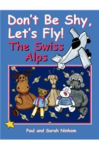 Don't Be Shy, Let's Fly! The Swiss Alps