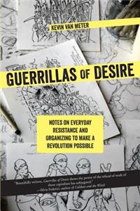 Guerrillas of Desire: Notes on Everyday Resistance and Organizing to Make a Revolution Possible