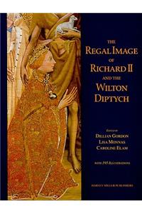 The Regal Image of Richard II and the Wilton Diptych