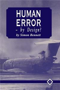 Human Error - By Design?