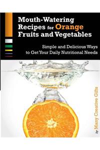 Mouth-Watering Recipes for Orange Fruits and Vegetables