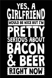 Yes, A Girlfriend Would Be Nice But I'm Pretty Serious About Bacon & Beer Right Now