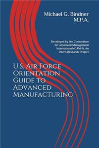 U.S. Air Force Orientation Guide to Advanced Manufacturing