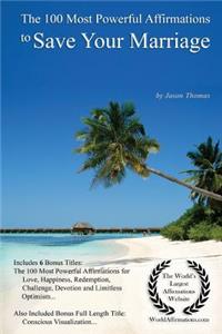 Affirmation the 100 Most Powerful Affirmations to Save Your Marriage - With 6 Positive Daily Self Affirmation Bonus Books on Love, Happiness, Redemption, Challenge, Devotion & Limitless Optimism