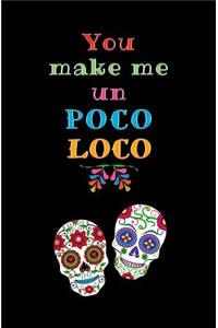You Make Me un Poco Loco