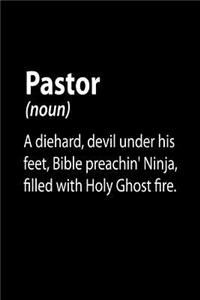 Pastor (noun) A Diehard, Devil Under His Feet, Bible Preachin' Ninja, Filled With Holy Ghost Fire.