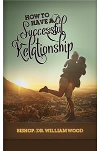 How to Have a Successful Relationship