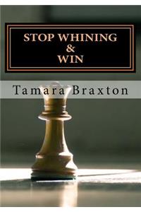 Stop Whining & Win