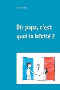 Dis papa, c'est quoi la laïcité ?