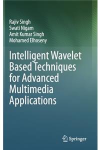 Intelligent Wavelet Based Techniques for Advanced Multimedia Applications