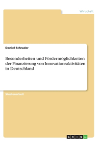 Besonderheiten und Fördermöglichkeiten der Finanzierung von Innovationsaktivitäten in Deutschland