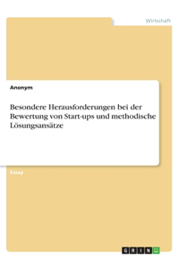 Besondere Herausforderungen bei der Bewertung von Start-ups und methodische Lösungsansätze