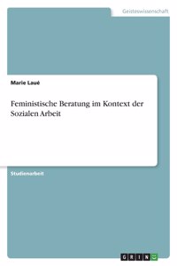 Feministische Beratung im Kontext der Sozialen Arbeit