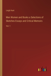 Men Women and Books a Selections of Sketches Essays and Critical Memoirs