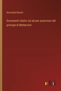 Documenti relativi ad alcune asserzioni del principe di Metternich