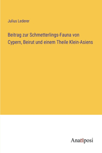 Beitrag zur Schmetterlings-Fauna von Cypern, Beirut und einem Theile Klein-Asiens