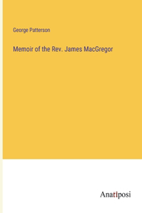 Memoir of the Rev. James MacGregor