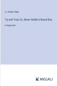Try and Trust; Or, Abner Holden's Bound Boy