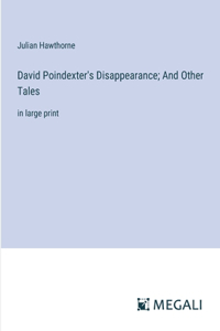 David Poindexter's Disappearance; And Other Tales