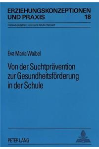 Von Der Suchtpraevention Zur Gesundheitsfoerderung in Der Schule