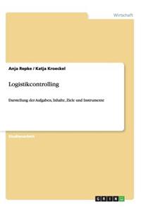 Logistikcontrolling. Aufgaben, Inhalte, Ziele und Instrumente