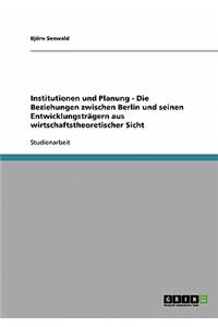 Institutionen und Planung - Die Beziehungen zwischen Berlin und seinen Entwicklungsträgern aus wirtschaftstheoretischer Sicht