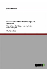 Der Erwerb der Pluralmorphologie im Deutschen