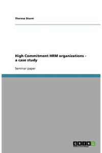 High Commitment HRM organizations - a case study