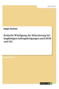 Kritische Würdigung der Bilanzierung bei langfristigen Auftragsfertigungen nach HGB und IAS