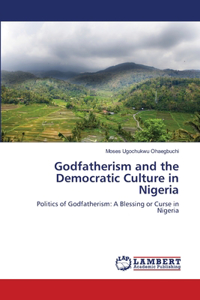 Godfatherism and the Democratic Culture in Nigeria