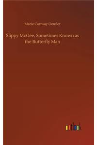 Slippy McGee, Sometimes Known as the Butterfly Man