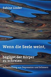 Wenn die Seele weint, beginnt der Körper zu schreien
