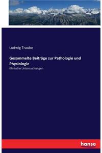 Gesammelte Beiträge zur Pathologie und Physiologie