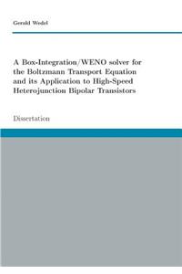 Box-Integration/WENO solver for the Boltzmann Transport Equation its Application to High-Speed Heterojunction Bipolar Transistors