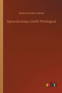 Opuscula Essays chiefly Philological