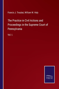 Practice in Civil Actions and Proceedings in the Supreme Court of Pennsylvania