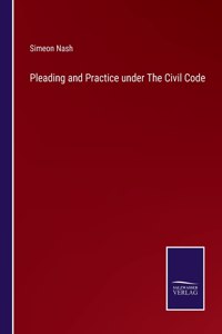 Pleading and Practice under The Civil Code