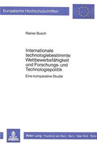 Internationale Technologiebestimmte Wettbewerbsfaehigkeit Und Forschungs- Und Technologiepolitik