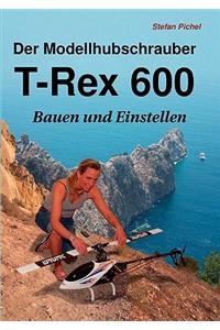 Der Modellhubschrauber T-Rex 600