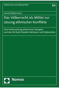Das Volkerrecht ALS Mittel Zur Losung Ethnischer Konflikte: Eine Untersuchung Anhand Von Georgien Und Den De-Facto-Staaten Abchasien Und Sudossetien