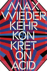 Max Wiederkehr – Konkret on Acid