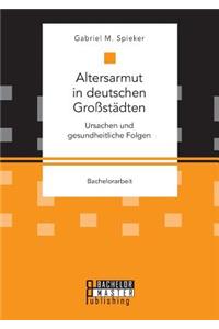 Altersarmut in deutschen Großstädten. Ursachen und gesundheitliche Folgen