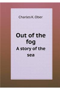 Out of the Fog a Story of the Sea