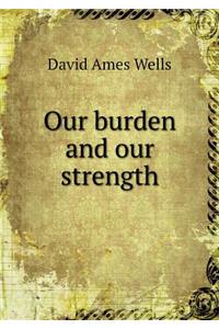 Our Burden and Our Strength