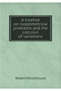 A Treatise on Isopeimetrical Problems and the Calculus of Variations