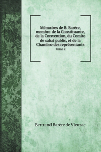 Mémoires de B. Barère, membre de la Constituante, de la Convention, du Comite de salut public, et de la Chambre des représentants