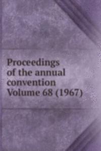 Proceedings of the annual convention Volume 68 (1967)